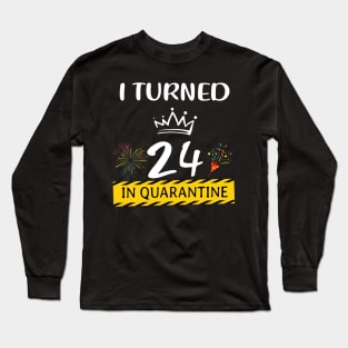 I Turned 24 In Quarantine Birthday Long Sleeve T-Shirt